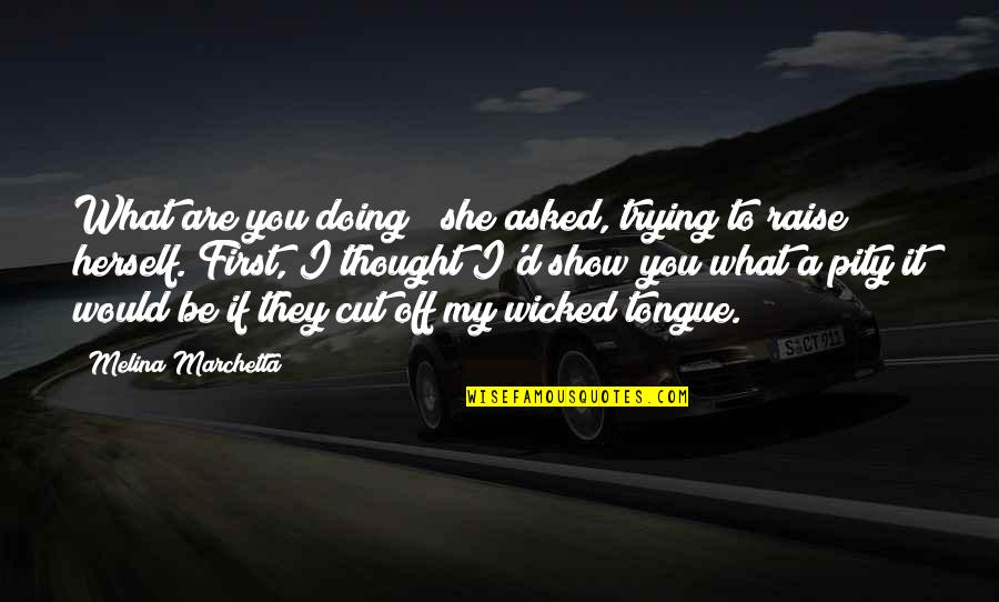 Paul Saladino Quotes By Melina Marchetta: What are you doing?" she asked, trying to
