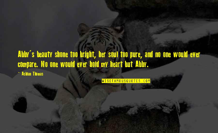 Paul Sandip Quotes By Ashlan Thomas: Abby's beauty shone too bright, her soul too Paul Sandip Quotes By Ashlan Thomas: Abby's beauty shone too bright, her soul too