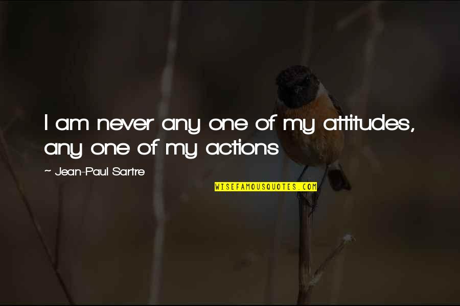 Paul Sartre Quotes By Jean-Paul Sartre: I am never any one of my attitudes,