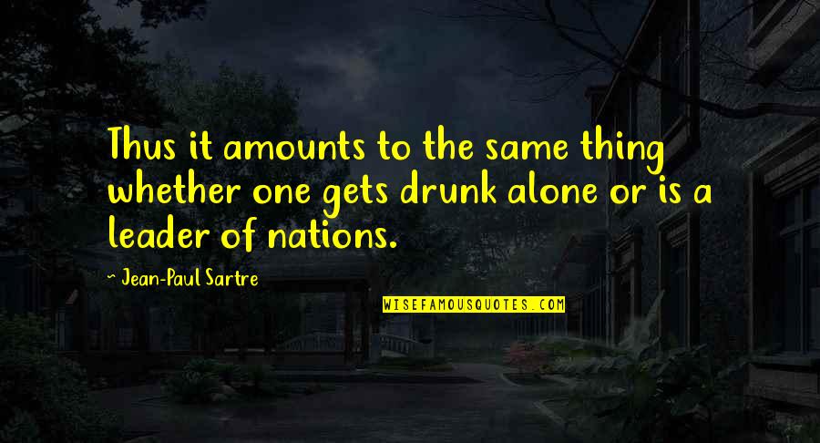 Paul Sartre Quotes By Jean-Paul Sartre: Thus it amounts to the same thing whether