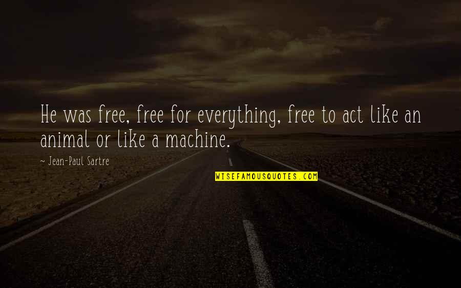 Paul Sartre Quotes By Jean-Paul Sartre: He was free, free for everything, free to