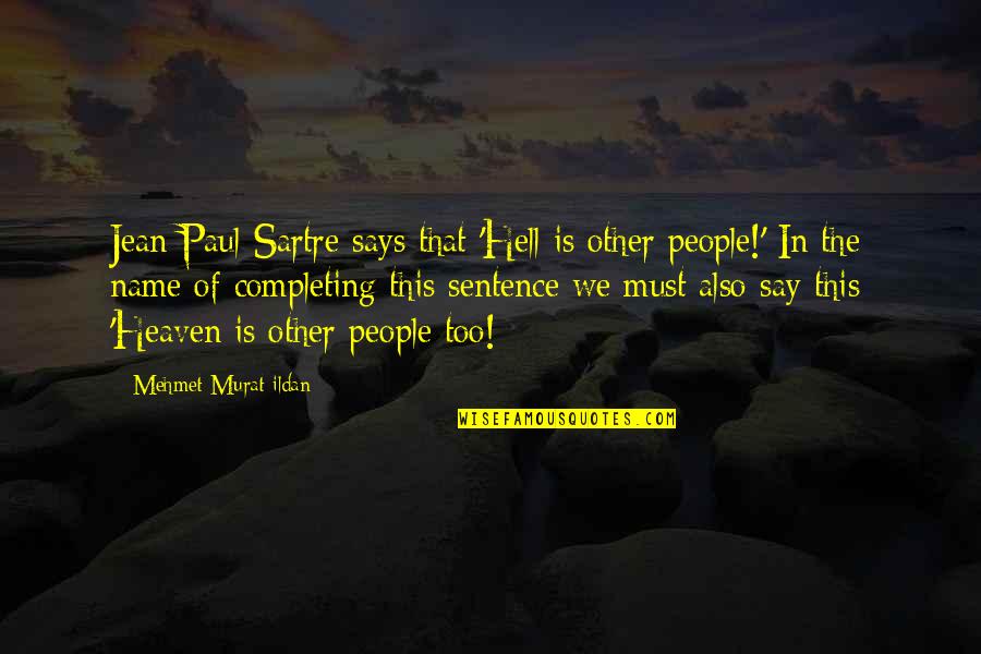 Paul Sartre Quotes By Mehmet Murat Ildan: Jean Paul Sartre says that 'Hell is other