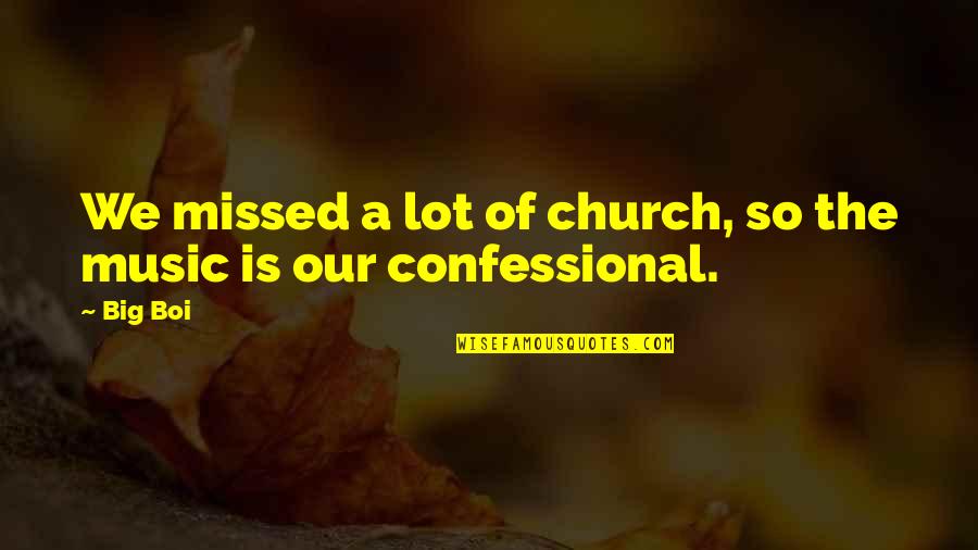 Paul Schmidtberger Quotes By Big Boi: We missed a lot of church, so the