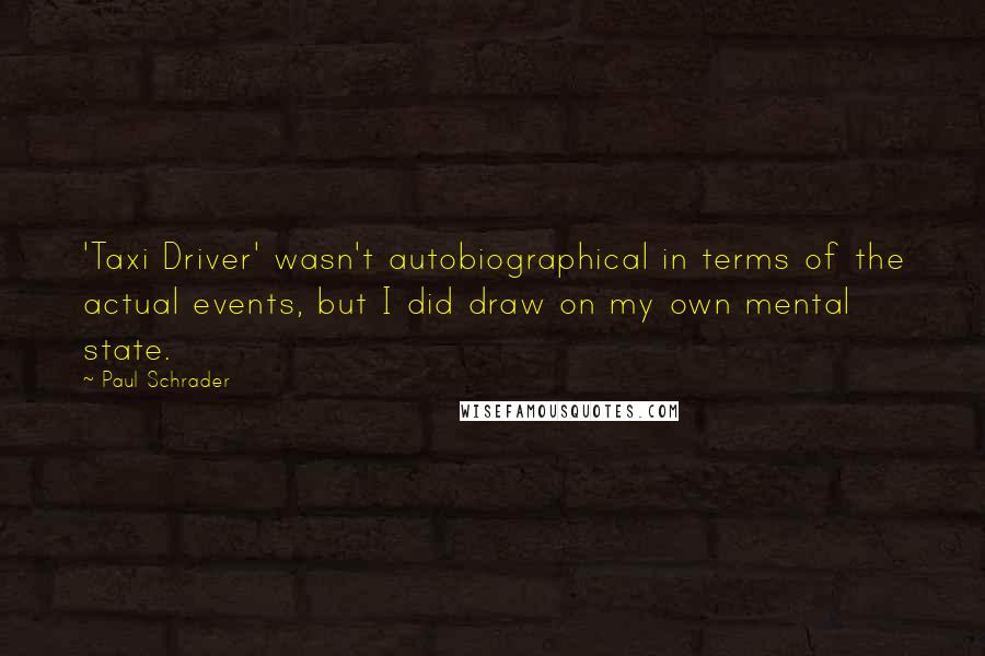 Paul Schrader quotes: 'Taxi Driver' wasn't autobiographical in terms of the actual events, but I did draw on my own mental state.