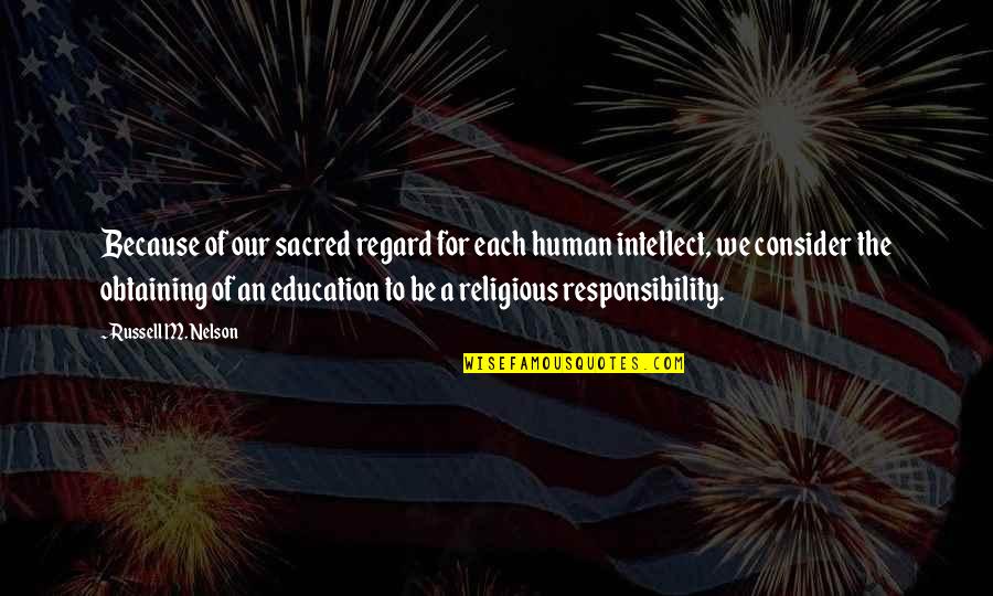 Paul Schuitema Quotes By Russell M. Nelson: Because of our sacred regard for each human Paul Schuitema Quotes By Russell M. Nelson: Because of our sacred regard for each human