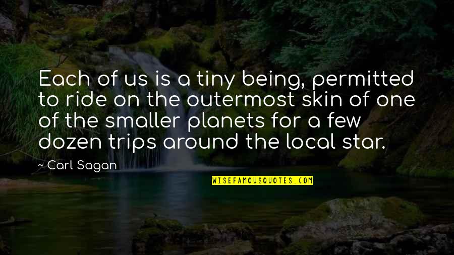 Paul Seawright Quotes By Carl Sagan: Each of us is a tiny being, permitted