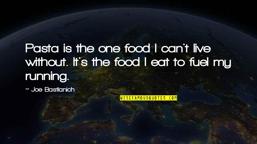 Paul Seawright Quotes By Joe Bastianich: Pasta is the one food I can't live