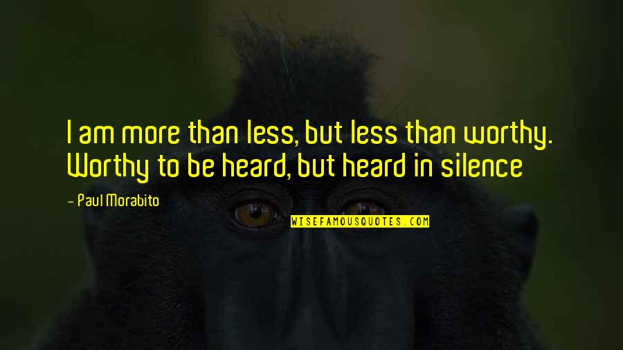 Paul Shane Spear Quote Quotes By Paul Morabito: I am more than less, but less than
