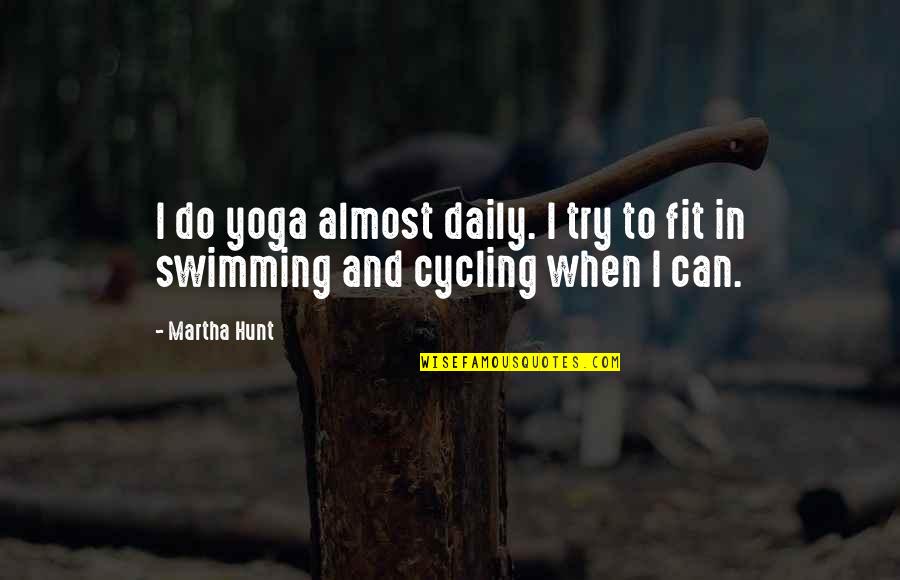 Paul Shane Spear Quotes By Martha Hunt: I do yoga almost daily. I try to