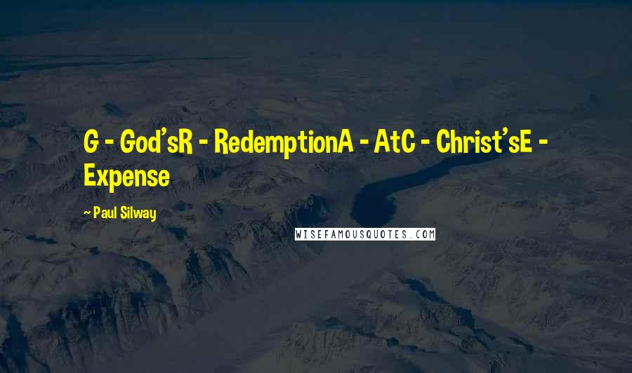 Paul Silway quotes: G - God'sR - RedemptionA - AtC - Christ'sE - Expense
