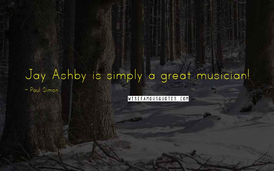 Paul Simon quotes: Jay Ashby is simply a great musician!