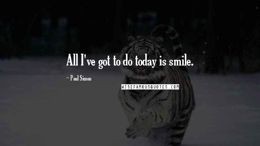 Paul Simon quotes: All I've got to do today is smile.