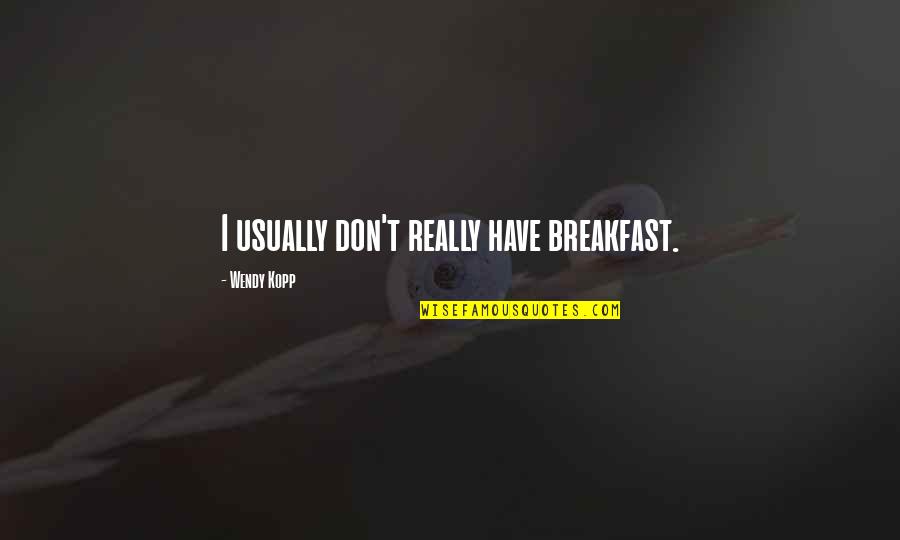 Paul Simonon Quotes By Wendy Kopp: I usually don't really have breakfast.
