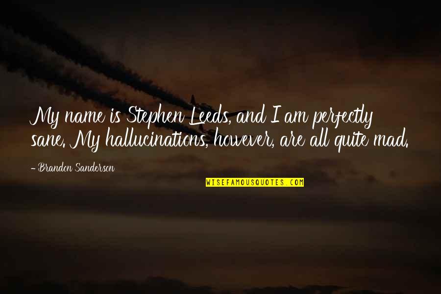 Paul Singh Dentist Quotes By Brandon Sanderson: My name is Stephen Leeds, and I am Paul Singh Dentist Quotes By Brandon Sanderson: My name is Stephen Leeds, and I am