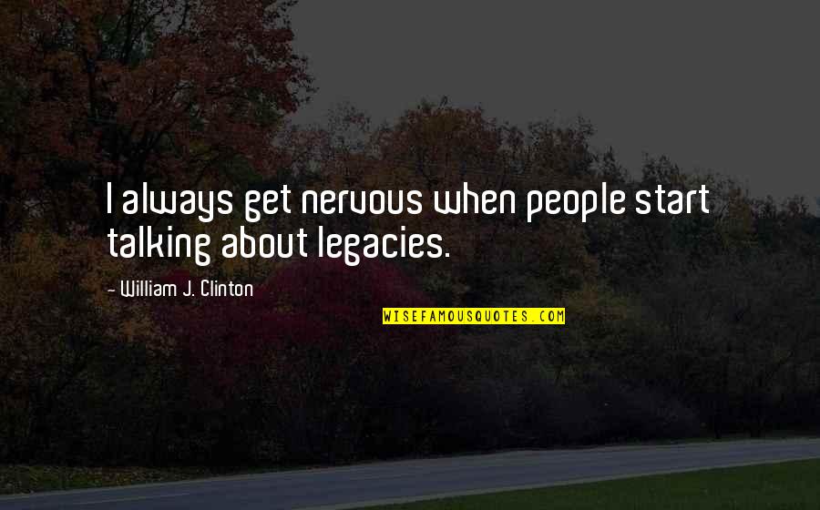 Paul Singh Michelle Quotes By William J. Clinton: I always get nervous when people start talking Paul Singh Michelle Quotes By William J. Clinton: I always get nervous when people start talking