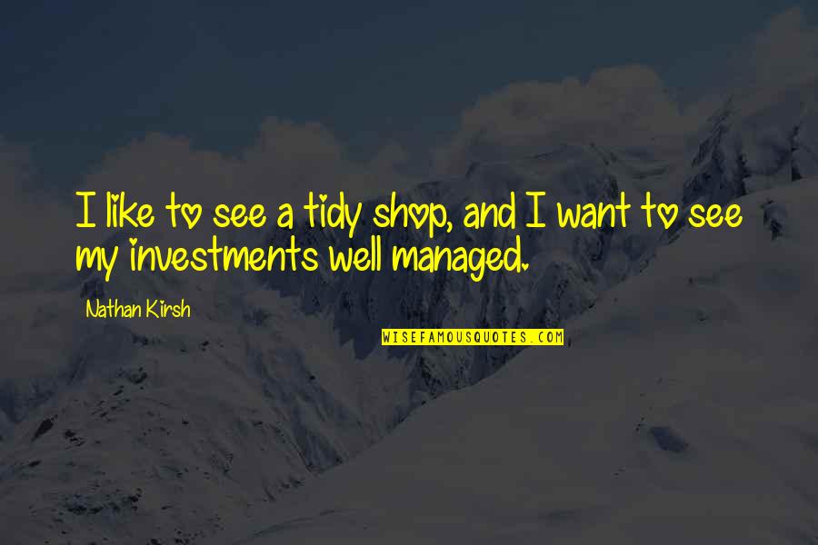 Paul Sinha Quotes By Nathan Kirsh: I like to see a tidy shop, and
