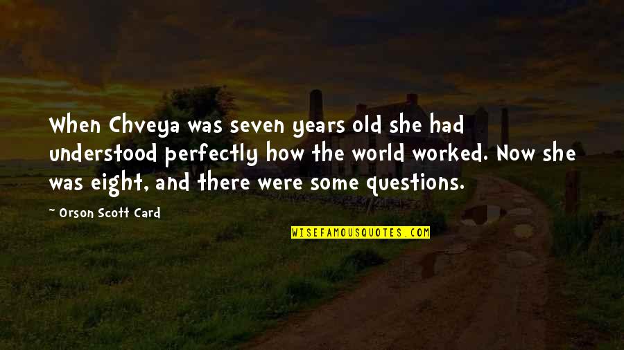 Paul Sinha Quotes By Orson Scott Card: When Chveya was seven years old she had