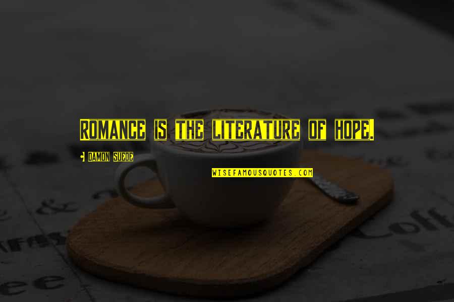 Paul Slovic Quotes By Damon Suede: Romance is the literature of hope. Paul Slovic Quotes By Damon Suede: Romance is the literature of hope.
