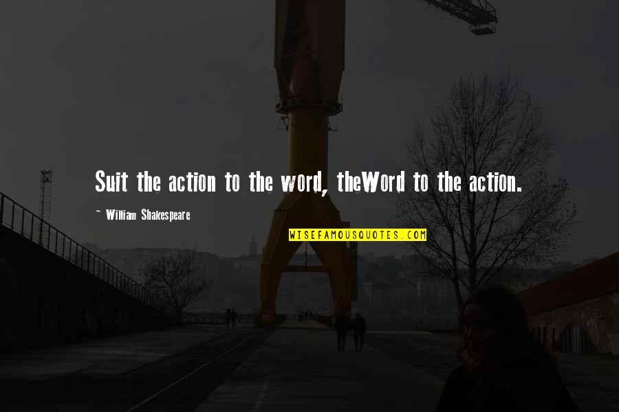 Paul Slovic Quotes By William Shakespeare: Suit the action to the word, theWord to Paul Slovic Quotes By William Shakespeare: Suit the action to the word, theWord to
