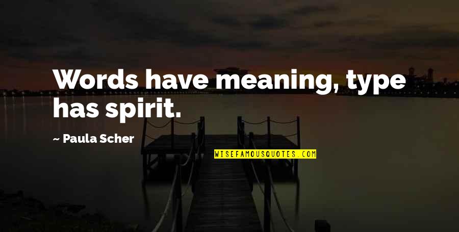 Paul Spector Quotes By Paula Scher: Words have meaning, type has spirit.