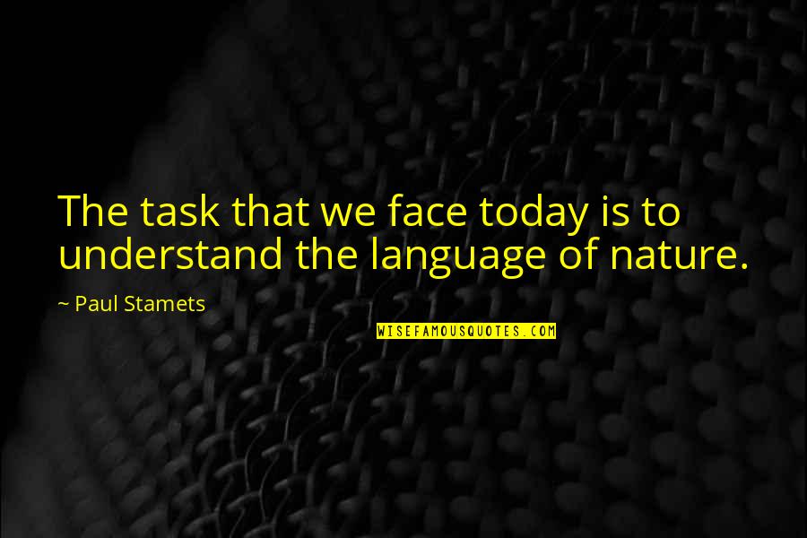 Paul Stamets Quotes By Paul Stamets: The task that we face today is to
