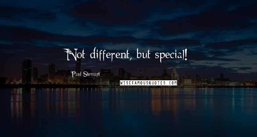 Paul Stewart quotes: Not different, but special!