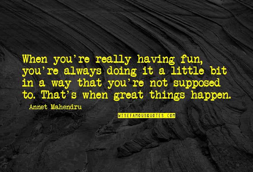 Paul Taylor Choreographer Quotes By Annet Mahendru: When you're really having fun, you're always doing Paul Taylor Choreographer Quotes By Annet Mahendru: When you're really having fun, you're always doing