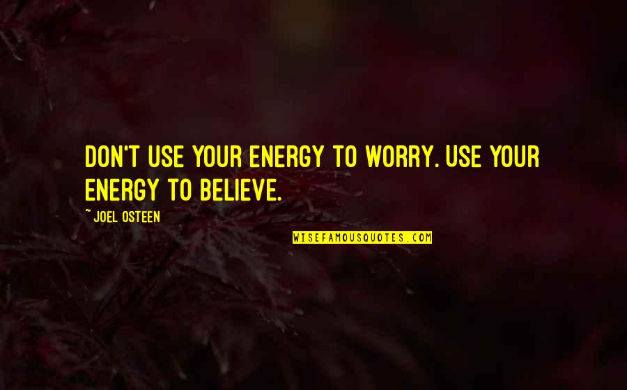 Paul Taylor Choreographer Quotes By Joel Osteen: Don't use your energy to worry. Use your