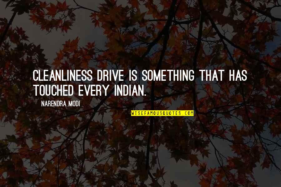 Paul Taylor Choreographer Quotes By Narendra Modi: Cleanliness drive is something that has touched every Paul Taylor Choreographer Quotes By Narendra Modi: Cleanliness drive is something that has touched every