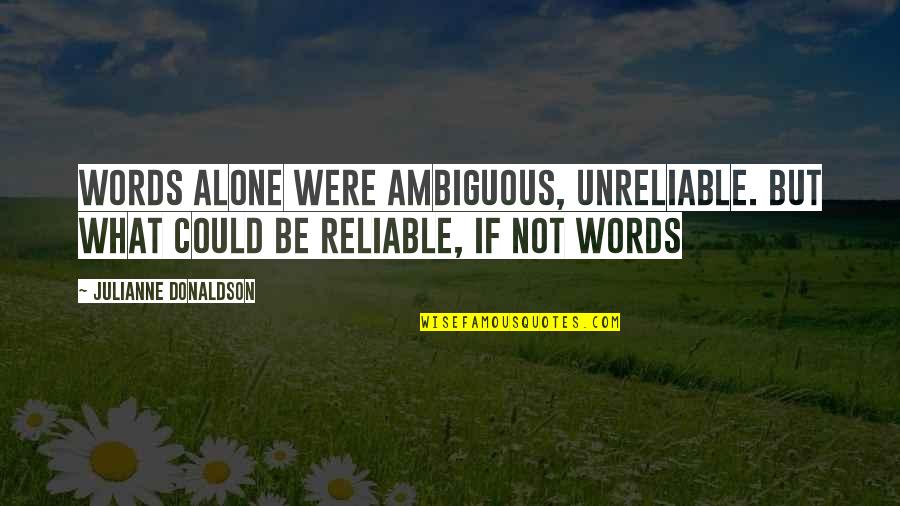 Paul The Apostle Famous Quotes By Julianne Donaldson: Words alone were ambiguous, unreliable. But what could Paul The Apostle Famous Quotes By Julianne Donaldson: Words alone were ambiguous, unreliable. But what could