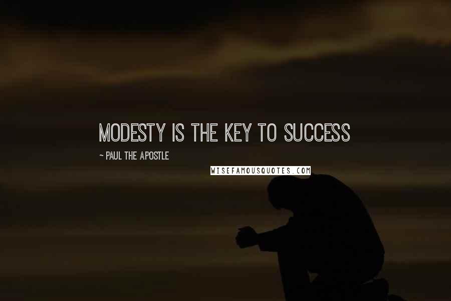 Paul The Apostle quotes: Modesty is the key to success
