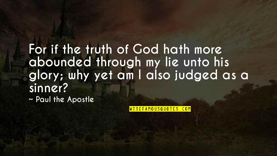 Paul The Apostle Quotes By Paul The Apostle: For if the truth of God hath more