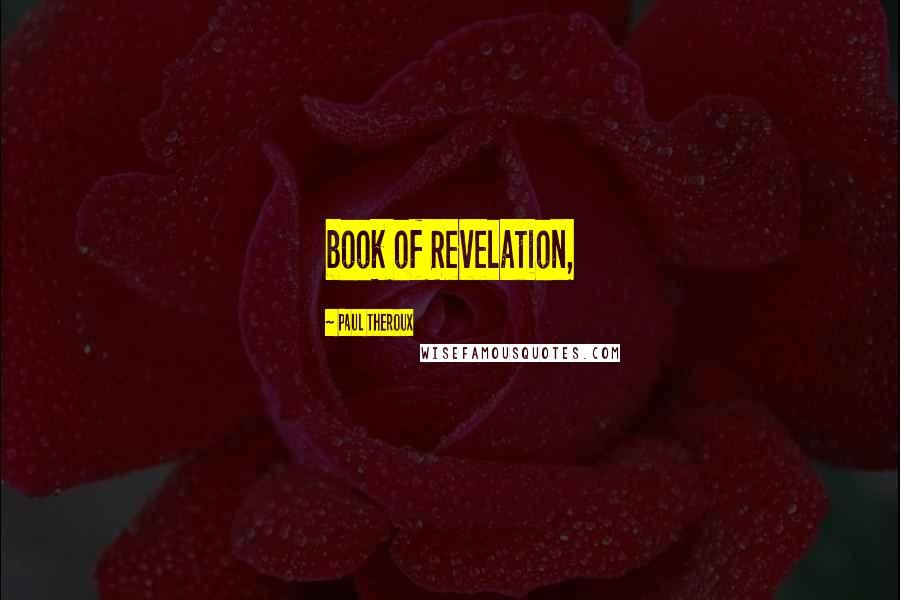 Paul Theroux quotes: book of Revelation,
