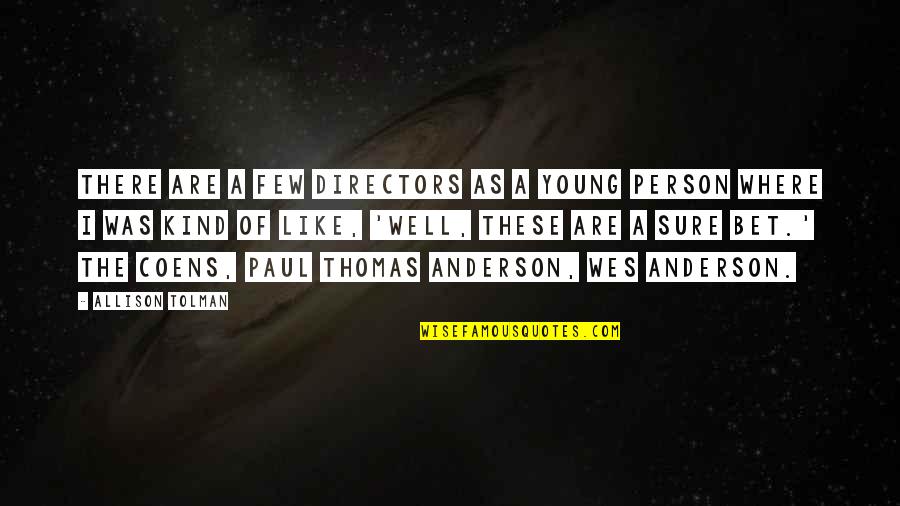 Paul Thomas Anderson Quotes By Allison Tolman: There are a few directors as a young