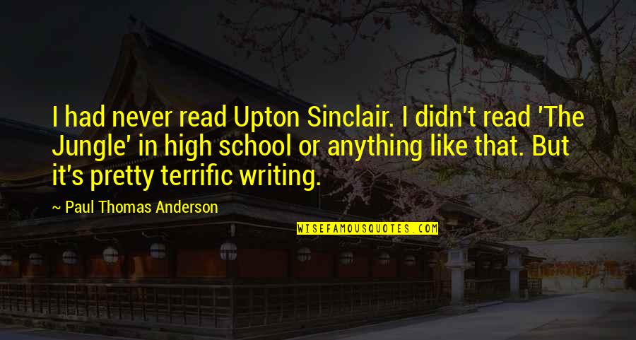 Paul Thomas Anderson Quotes By Paul Thomas Anderson: I had never read Upton Sinclair. I didn't