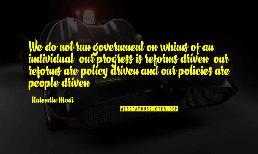 Paul Tsika Quotes By Narendra Modi: We do not run government on whims of Paul Tsika Quotes By Narendra Modi: We do not run government on whims of
