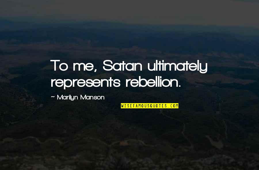 Paul Tudor Jones Quotes By Marilyn Manson: To me, Satan ultimately represents rebellion.