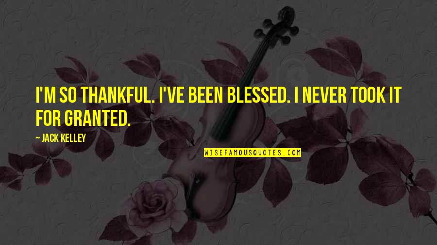 Paul Tudor Quotes By Jack Kelley: I'm so thankful. I've been blessed. I never