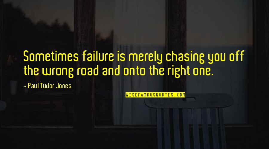 Paul Tudor Quotes By Paul Tudor Jones: Sometimes failure is merely chasing you off the