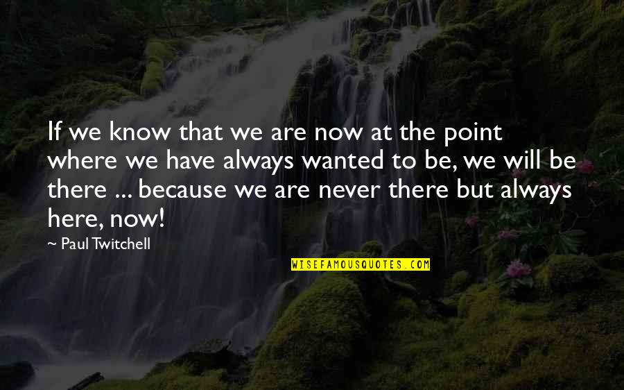 Paul Twitchell Quotes By Paul Twitchell: If we know that we are now at