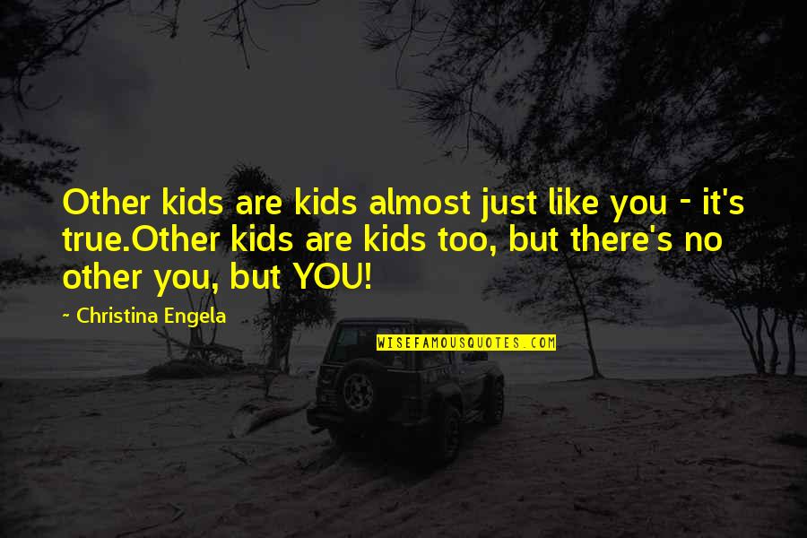 Paul Vitale Quotes By Christina Engela: Other kids are kids almost just like you Paul Vitale Quotes By Christina Engela: Other kids are kids almost just like you