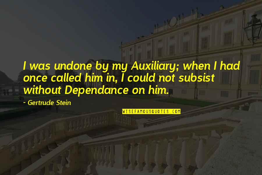 Paul Walker Driving Quotes By Gertrude Stein: I was undone by my Auxiliary; when I