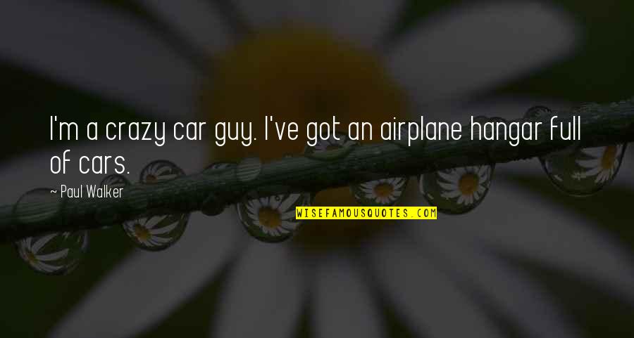 Paul Walker Quotes By Paul Walker: I'm a crazy car guy. I've got an
