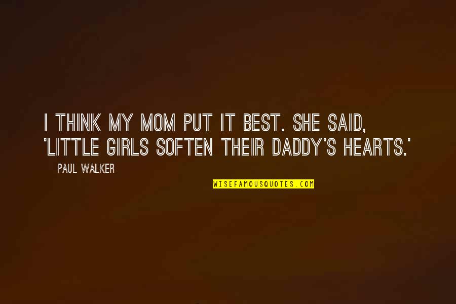Paul Walker Quotes By Paul Walker: I think my mom put it best. She
