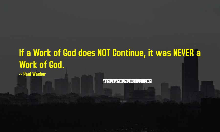 Paul Washer quotes: If a Work of God does NOT Continue, it was NEVER a Work of God.