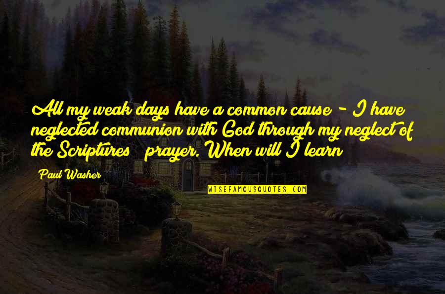 Paul Washer Quotes By Paul Washer: All my weak days have a common cause Paul Washer Quotes By Paul Washer: All my weak days have a common cause