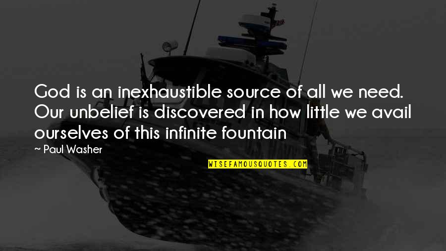 Paul Washer Quotes By Paul Washer: God is an inexhaustible source of all we Paul Washer Quotes By Paul Washer: God is an inexhaustible source of all we