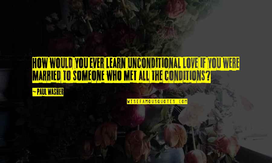 Paul Washer Quotes By Paul Washer: How would you ever learn unconditional love if Paul Washer Quotes By Paul Washer: How would you ever learn unconditional love if