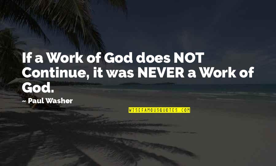 Paul Washer Quotes By Paul Washer: If a Work of God does NOT Continue,