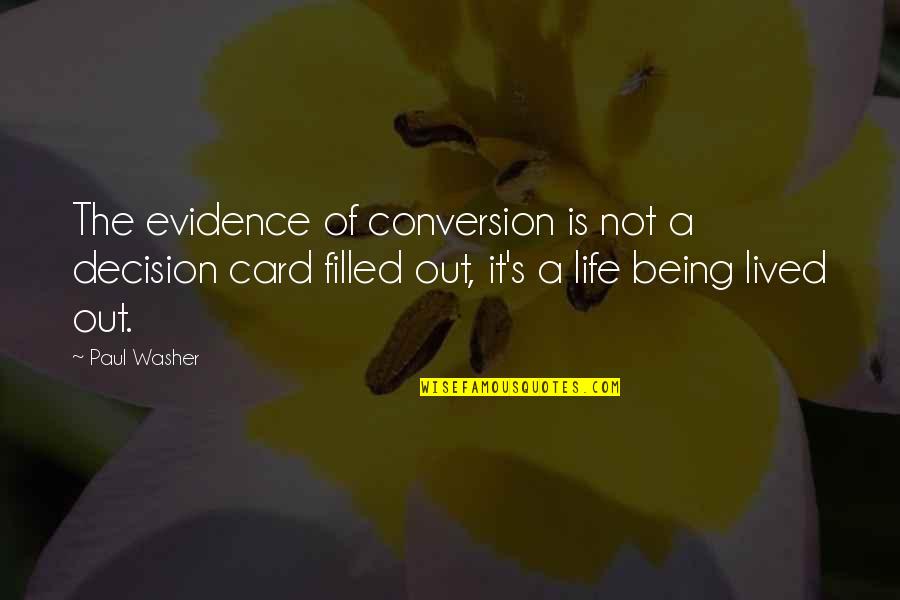 Paul Washer Quotes By Paul Washer: The evidence of conversion is not a decision Paul Washer Quotes By Paul Washer: The evidence of conversion is not a decision
